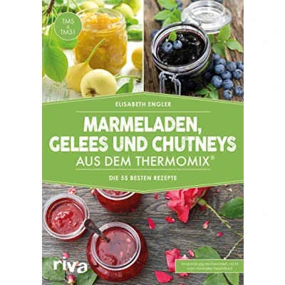 Abbildung von Marmeladen, Gelees und Chutneys aus dem Thermomix®: Die 55 besten Rezepte