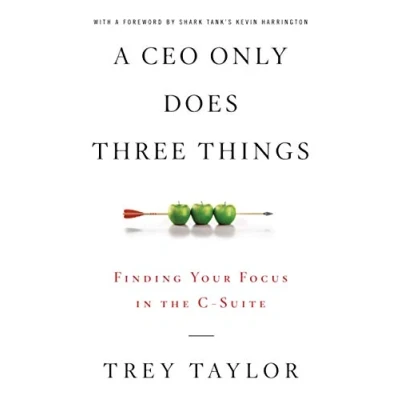 Abbildung von A CEO Only Does Three Things: Finding Your Focus in the C Suite