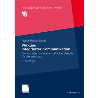 Abbildung von Wirkung integrierter Kommunikation: Ein verhaltenswissenschaftlicher Ansatz für die Werbung (Forschungsgruppe Konsum und Verhalten)