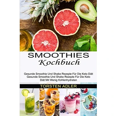 Abbildung von Smoothies Kochbuch: Gesunde Smoothie Und Shake Rezepte Für Die Keto Diät Mit Wenig Kohlenhydraten (Gesunde Diät)