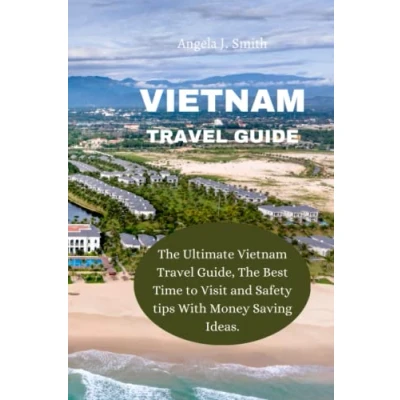 Abbildung von Vietnam Travel GUIDE: The Ultimate Guide, Best Time to Visit and Safety tips With Money Saving Ideas.