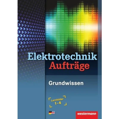 Abbildung von Elektrotechnik: Grundwissen Lernfelder 1 4 Arbeitsheft: Elektrotechnik Grundwissen. 4. Aufträge