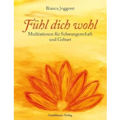 Abbildung von Fühl dich wohl: Meditationen fur Schwangerschaft und Geburt. Begleitung durch alle Schwangerschaftsmonate, zur Geburtsvorbereitung im Wochenbett: für Geburt