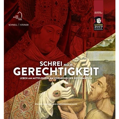 Abbildung von Schrei nach Gerechtigkeit: Leben am Mittelrhein Vorabend der Reformation (Publikationen des Bischöflichen Dom und Diözesanmuseums Mainz)