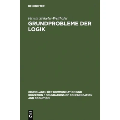 Abbildung von Grundprobleme der Logik: Elemente einer Kritik formalen Vernunft (Grundlagen Kommunikation und Kognition / Foundations of Communication and Cognition)