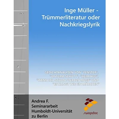 Abbildung von Inge Müller Trümmerliteratur oder Nachkriegslyrik?: Gedichtanalysen zu &quot;Fenster&quot;, &quot;Unterm Schutt&quot;, &quot;Heimweg&quot;, &quot;Wenn ich schon sterben muss&quot; und &quot;Es klingt wie ein Märchen&quot;