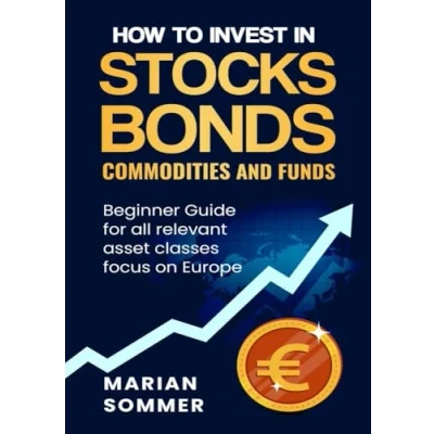 Abbildung von How to invest in stocks, bonds, commodities, and funds: Beginner Guide for all relevant asset classes focus on Europe