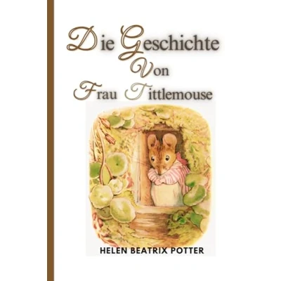 Abbildung von Die Geschichte von Frau Tittlemouse: Helen Beatrix Potter Kinder Buch (German Edition)