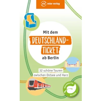 Abbildung von Mit dem Deutschland Ticket ab Berlin: Die 32 schönsten Touren zwischen Ostsee und Harz