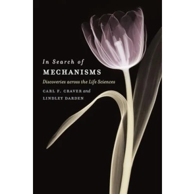 Abbildung von In Search of Mechanisms: Discoveries across the Life Sciences