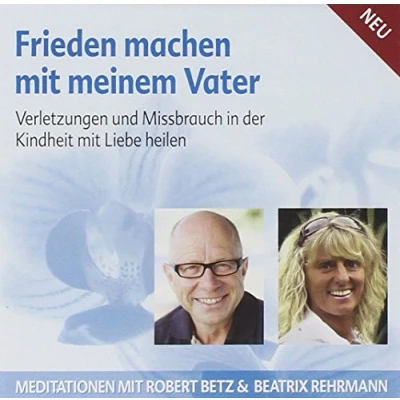 Abbildung von Frieden machen mit meinem Vater: Verletzungen und Missbrauch in der Kindheit Liebe heilen
