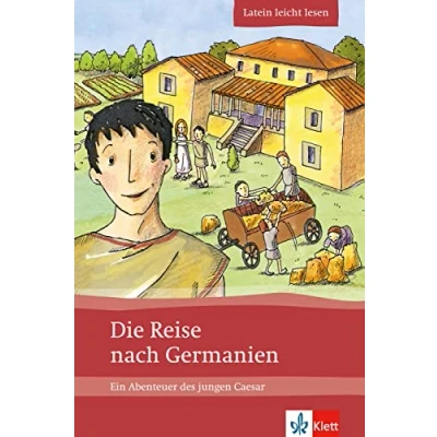 Abbildung von Die Reise nach Germanien: Ein Abenteuer des jungen Caesar. Lateinische Lektüre für das 1., 2., 3. Lernjahr. Mit Annotationen und Illustrationen (Latein leicht lesen)