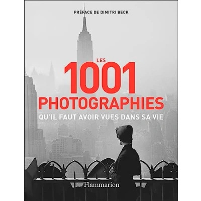 Abbildung von Les 1001 photographies qu&#039;il faut avoir vues dans sa vie: Nouvelle édition