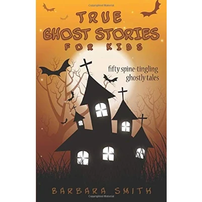 Abbildung von True Ghost Stories for Kids: Fifty Spine Tingling Ghostly Tales