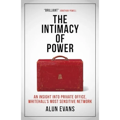 Abbildung von The Intimacy of Power: An insight into private office, Whitehall&#039;s most sensitive network