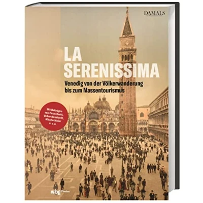 Abbildung von La Serenissima: Die Geschichte Venedigs von der Völkerwanderung bis zum Massentourismus
