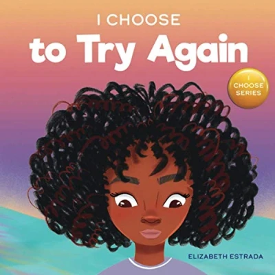 Abbildung von I Choose to Try Again: A Colorful, Rhyming Picture Book About Perseverance and Diligence (Teacher Therapist Toolbox: Choose, Band 2)