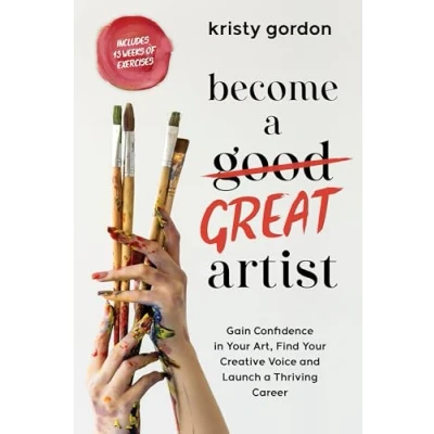 Abbildung von Become a Great Artist: Gain Confidence in Your Art, Find Creative Voice and Launch Thriving Career