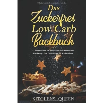 Abbildung von Das Zuckerfrei Low Carb Backbuch: 77 leckere Rezepte für eine Zuckerfreie Ernährung Backen Weihnachten