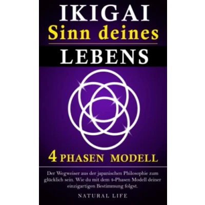 Abbildung von Ikigai: Die japanische Philosophie zum glücklich sein.: Der wegweisende 4 Phasen Modell, mit dem du den Sinn deines Lebens findest und deiner einzigartigen Bestimmung folgst.