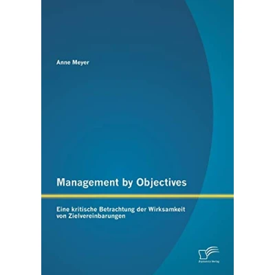 Abbildung von Management by Objectives: Eine kritische Betrachtung der Wirksamkeit von Zielvereinbarungen