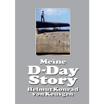 Abbildung von Meine D Day Story: Die eindrucksvolle Autobiografie des Erfolgsautors und Experten Helmut Konrad von Keusgen