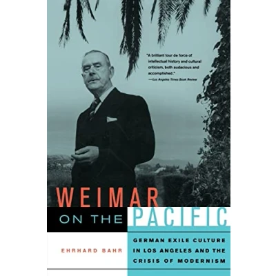 Abbildung von Weimar on the Pacific: German Exile Culture in Los Angeles and Crisis of Modernism (Weimar Now: Cultural Criticism, Band 41)