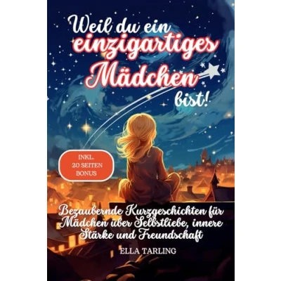 Abbildung von Weil du ein einzigartiges Mädchen bist! Perfektes Geschenk für Kinderbuch: Bezaubernde Kurzgeschichten über Selbstliebe, innere Stärke und Freundschaft