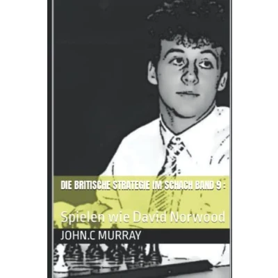 Abbildung von Die britische Strategie im Schach Band 9 :: Spielen wie David Norwood