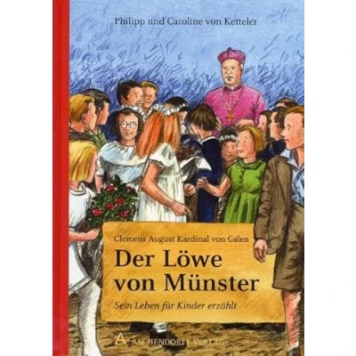 Abbildung von Clemens August Kardinal von Galen: Der Löwe Münster: Sein Leben für Kinder erzählt (Menschen, die Geschichte machten)