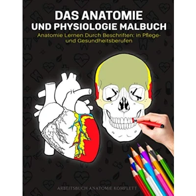Abbildung von Das Anatomie und Physiologie Malbuch lernen durch Beschriften: in Pflege Gesundheitsberufen Arbeitsbuch komplett: ... (Malbuch Physiologie)