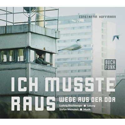 Abbildung von Ich musste raus Wege aus der DDR: Audiobuch mit Musik