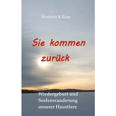 Abbildung von Sie kommen zurück: Wiedergeburt und Seelenwanderung unserer Haustiere