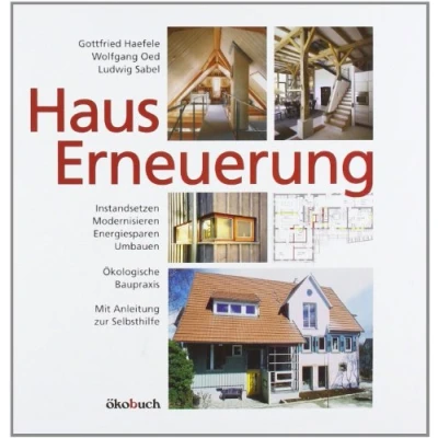 Abbildung von Hauserneuerung: Instandsetzen Modernisieren Energiesparen Umbauen. Ökologische Baupraxis. Mit Anleitung zur Selbsthilfe.
