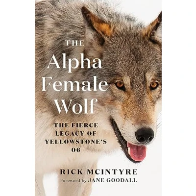 Abbildung von The Alpha Female Wolf: Fierce Legacy of Yellowstone&#039;s 06 (The Wolves Yellowstone, Band 4)