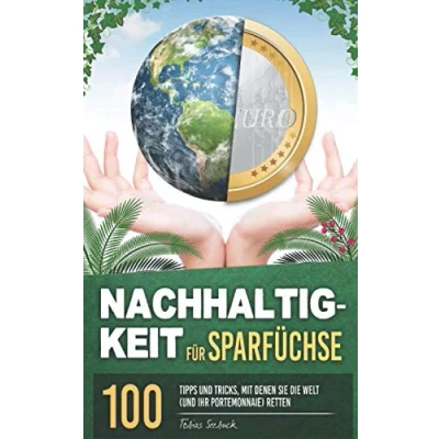 Abbildung von Nachhaltigkeit für Sparfüchse: 100 Tipps und Tricks, mit denen Sie die Welt (und Ihr Portemonnaie) retten