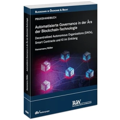 Abbildung von Automatisierte Governance in der Ära Blockchain Technologie: Decentralized Autonomous Organizations (DAOs), Smart Contracts und KI im Einklang (Blockchain Ökonomie &amp; Recht)