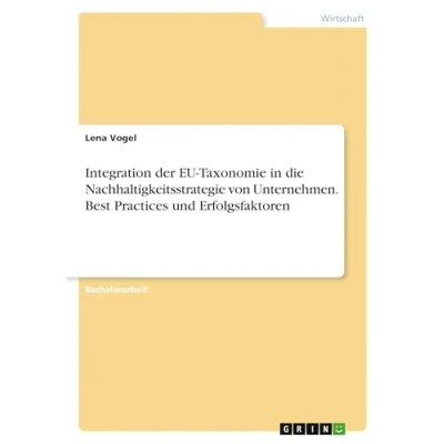 Abbildung von Integration der EU Taxonomie in die Nachhaltigkeitsstrategie von Unternehmen. Best Practices und Erfolgsfaktoren
