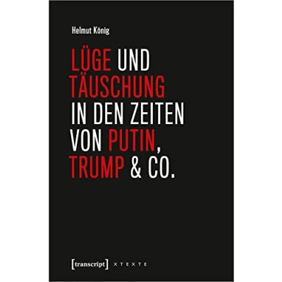 Abbildung von Lüge und Täuschung in den Zeiten von Putin, Trump &amp; Co. (X Texte zu Kultur Gesellschaft)