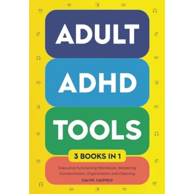 Abbildung von Adult ADHD Tools (3 books in 1) Executive Functioning Workbook, Mastering Concentration, Organization and Cleaning: Strengthen Focus, Memory, ... Long Term (Thriving With ADHD, Band 4)