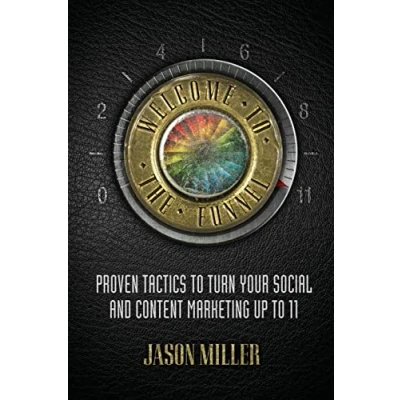 Abbildung von Welcome to the Funnel: Proven Tactics Turn Your Social Media and Content Marketing up 11