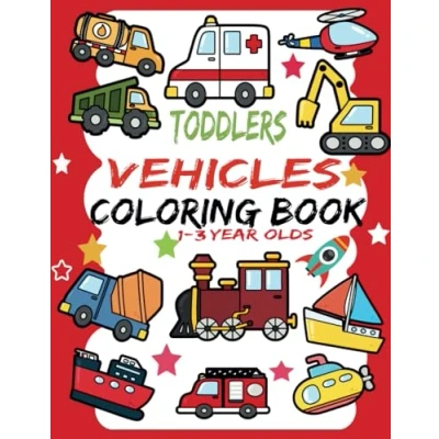 Abbildung von Toddlers Vehicles Coloring Book For 1 3 year olds: Easy Colouring Pages with Car, Digger , Fire Truck And Many More Boys Girls