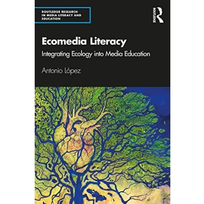 Abbildung von Ecomedia Literacy: Integrating Ecology into Media Education (Routledge Research in Literacy and Education)