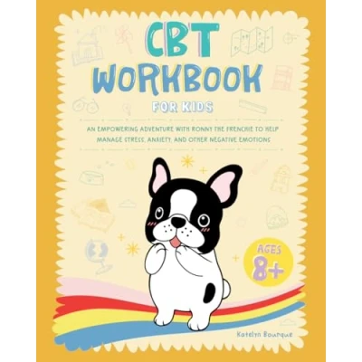 Abbildung von CBT Workbook for Kids: An Empowering Adventure with Ronny the Frenchie to Help Manage Stress, Anxiety, and Other Negative Emotions
