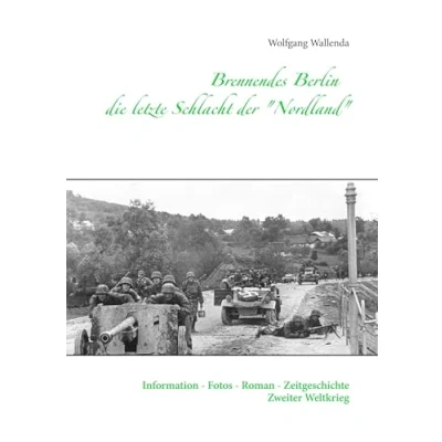 Abbildung von Brennendes Berlin die letzte Schlacht der &quot;Nordland&quot;: Information Fotos Roman Zeitgeschichte Zweiter Weltkrieg