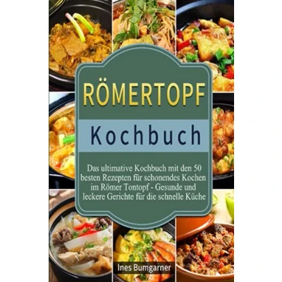 Abbildung von Römertopf Kochbuch 2021#: Das ultimative mit den 50 besten Rezepten für schonendes Kochen im Römer Tontopf Gesunde und leckere Gerichte die schnelle Küche