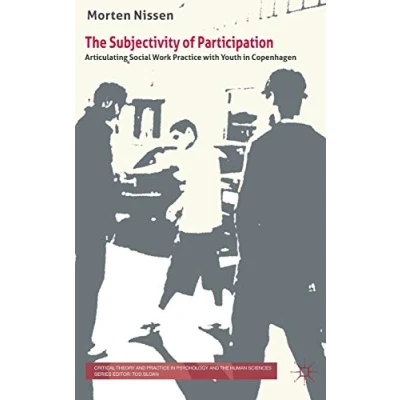 Abbildung von the Subjectivity Of Participation: Articulating Social Work Practice with Youth in Copenhagen (Critical Theory and Psychology Human Sciences)