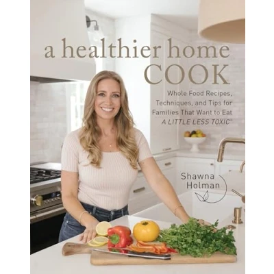 Abbildung von A Healthier Home Cook: Whole Food Recipes, Techniques, and Tips for Families That Want to Eat Little Less Toxic