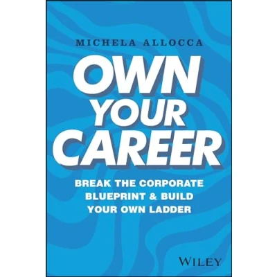 Abbildung von Own Your Career: Break the Corporate Blueprint and Build Ladder