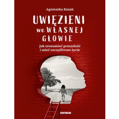 Abbildung von Uwięzieni we własnej głowie Jak zrozumieć przeszłość i mieć szczęśliwsze życie